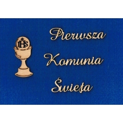 Pierwsza  Komunia Święta  + kielich     wys.napisów  1,5cm    (cz:amaze) / SKLEJKA #3mm